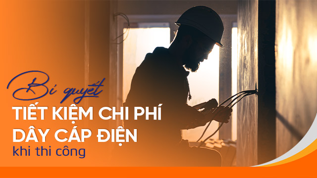 Tiết kiệm chi phí dây cáp điện