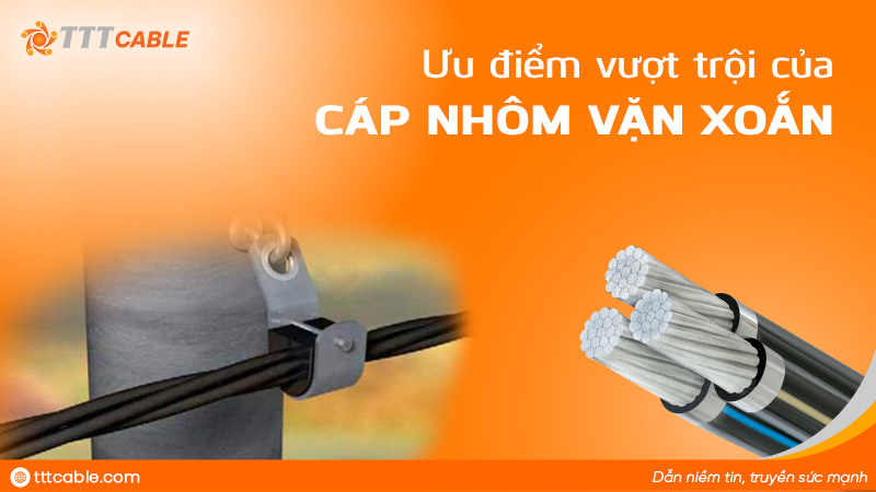 Ưu điểm của cáp nhôm vặn xoắn