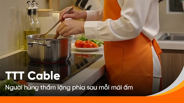 TTT Cable - Người hùng thầm lặng phía sau mỗi mái ấm