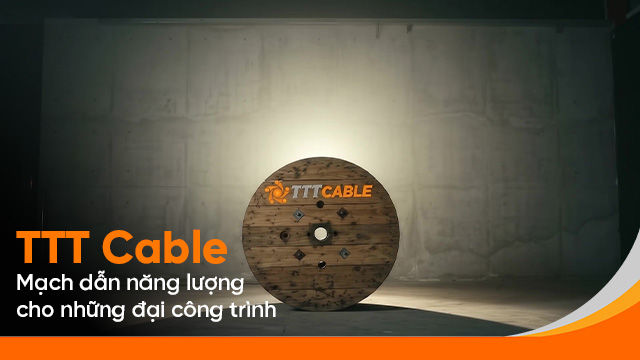 TTT Cable - mạch dẫn cho những đại công trình